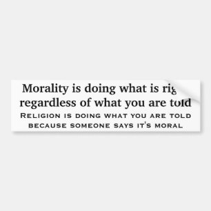 Morality is doing what is right regardless bumper sticker