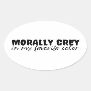 morally grey is my favourite colour  oval sticker