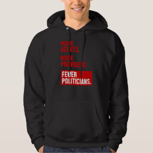 More Access More Providers Fewer Politicians Hoodie