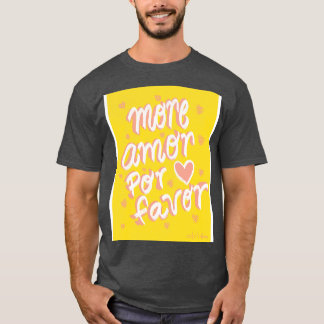 More Amor Por Favor T-Shirt