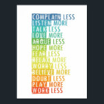 More and Less Poster<br><div class="desc">This subway art style print is a handy reminder on the wall for all to see. The sign reads: Dream more Complain less Listen more Talk less Love more Argue less Hope more Fear less Relax more Worry less Believe more Doubt less Play more Work less</div>
