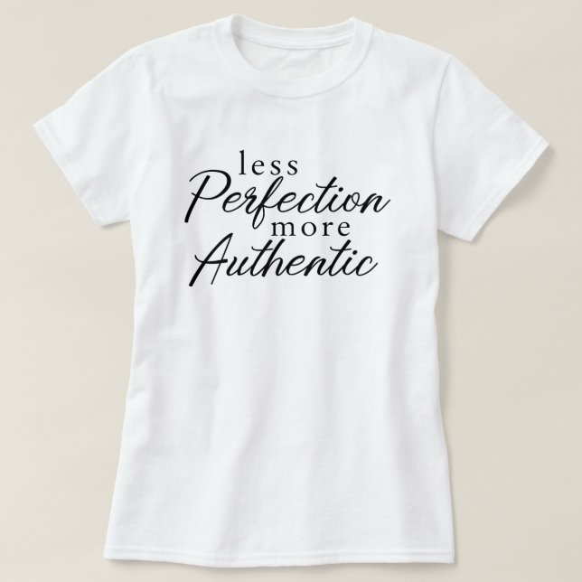 More Authentic T-Shirt (Design Front)