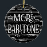 More Baritone Chalkboard - Black White Singer Ceramic Tree Decoration<br><div class="desc">A neat More Baritone design featuring chalkboard effect with musical notation sheet music background in black and white.</div>