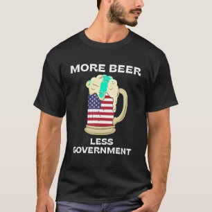 More Beer Less Government Patriotic July 4th Ameri T-Shirt