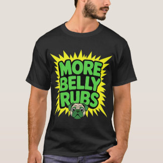 More Belly Rubs Funny Dog T-Shirt