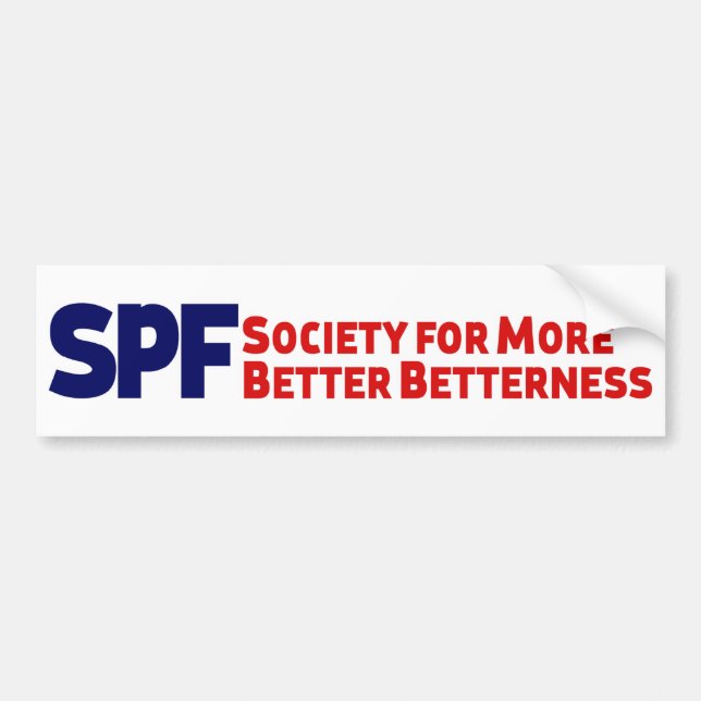 More Better Betterness Bumper Sticker (Front)