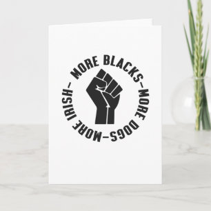 More Blacks More Dogs More Irish Card