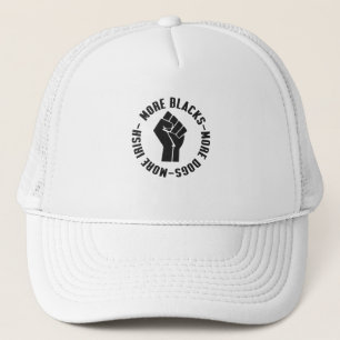 More Blacks More Dogs More Irish Trucker Hat
