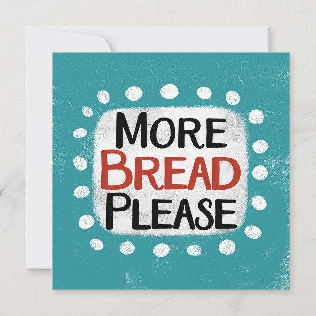 More Bread Please Greeting Card (Front)