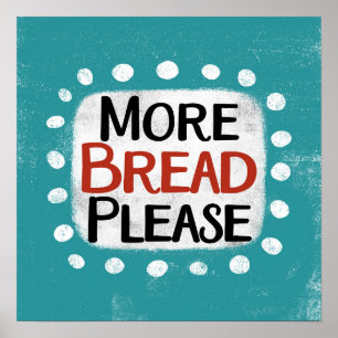 More Bread Please Poster Wall Art