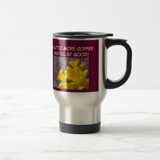 More Coffee I'll be Good Travel Mug Daffodils (Right)