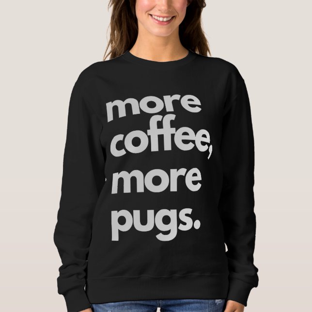 More Coffee More Pugs Classic T-Shirt 574 Sweatshirt (Front)
