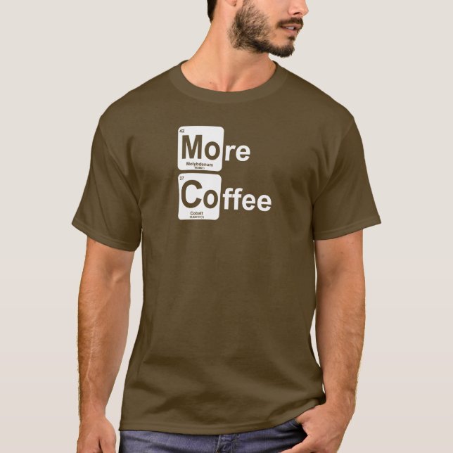 More Coffee Periodic Table T-Shirt (Front)