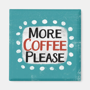 More Coffee Please Refrigerator Magnet