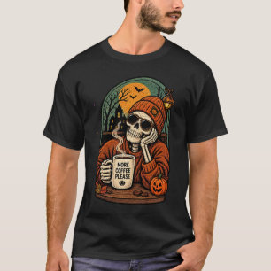 More Coffee Please Skeleton Fall Autumn Spooky Mor T-Shirt