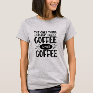 More Coffee T-Shirt