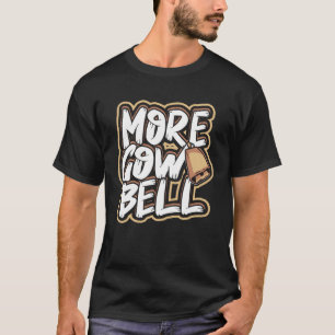 More cow bell Cows Heifers and Herd Farm Animals T-Shirt