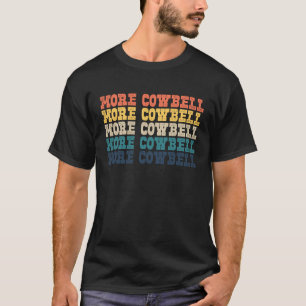 More Cow Bell Retro More Cowbell T-Shirt