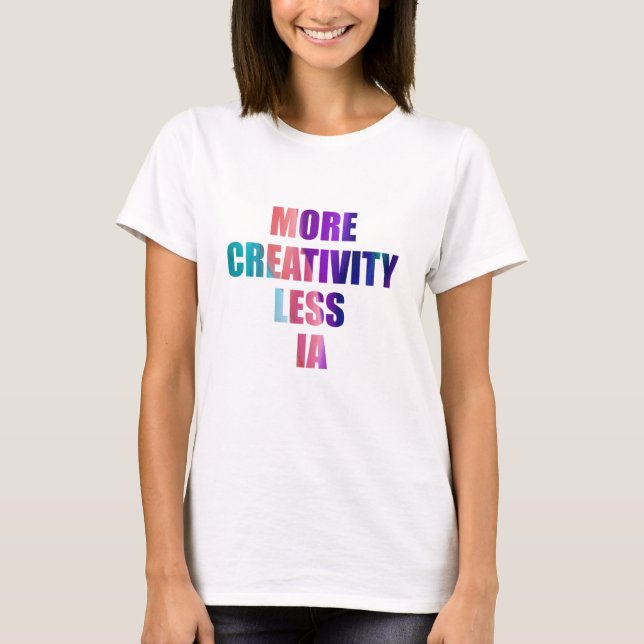 More creativity and less artificial intelligence T-Shirt (Front)