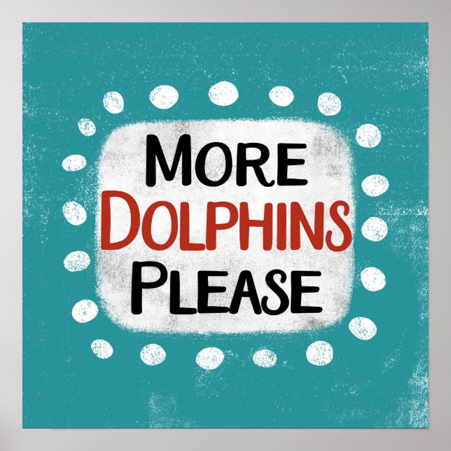 More Dolphins Please Poster Wall Art (Front)