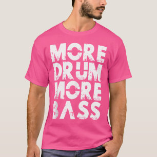 More Drum More Bass Dnb Jungle Music White Drum An T-Shirt