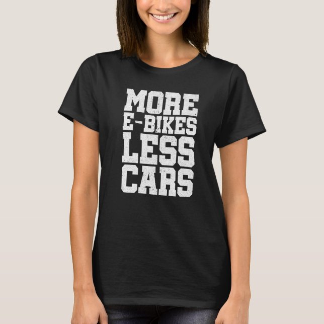 More E-Bikes Less Cars Bicycle Mountainbike Cyclis T-Shirt (Front)