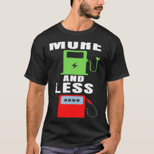 More Electric And Less Gas, Proud EV Owner, Drive T-Shirt