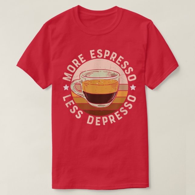 More Espresso Less Coffee  T-Shirt (Design Front)