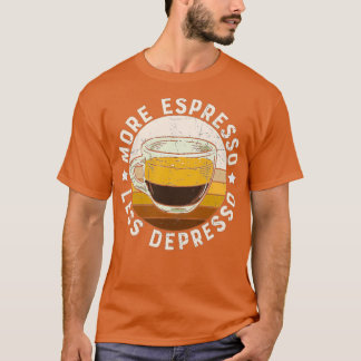 MORE ESPRESSO LESS DEPRESSO 25 T-Shirt