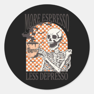 More Espresso Less Depresso Coffee Drink Skeleton  Classic Round Sticker
