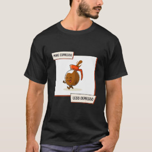 More Espresso Less Depresso Coffee Morning Essenti T-Shirt