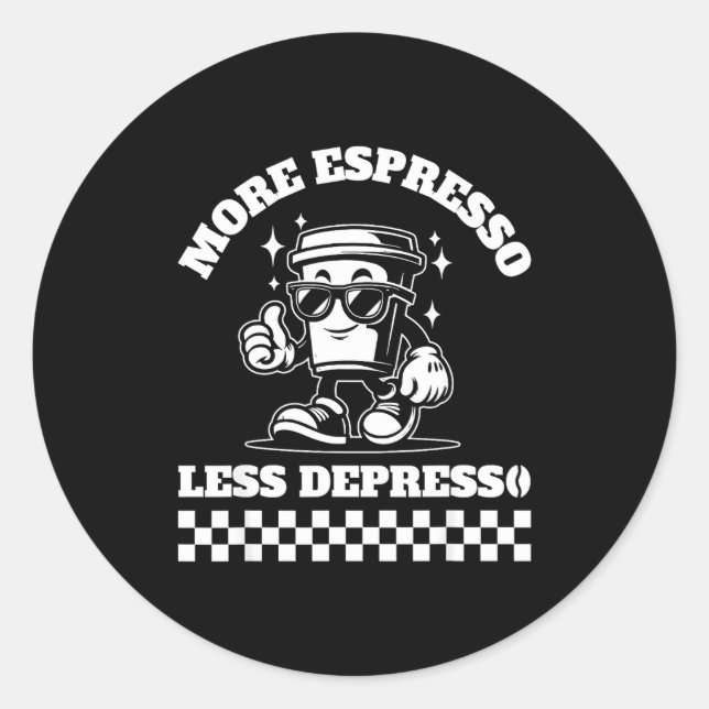 More Espresso Less Depresso Funny Coffee Lover Tee Classic Round Sticker (Front)
