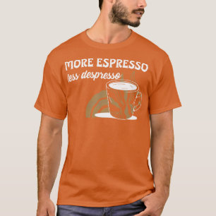 More Espresso Less Despresso Funny Coffee Meme T-Shirt