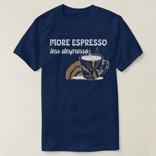 More Espresso Less Despresso Funny Coffee Meme T-Shirt (Design Front)
