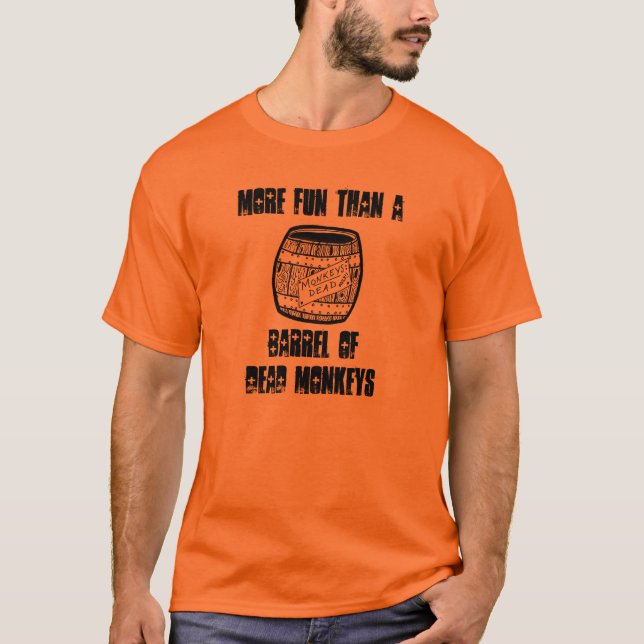 More fun than a barrel of dead monkeys t-shirt (Front)