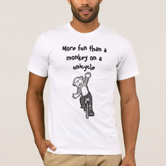 More Fun Than A Monkey on a Unicycle Shirt