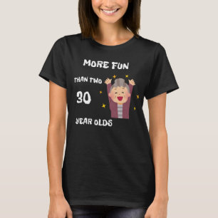 More Fun Than Two 30 Year Olds T-Shirt
