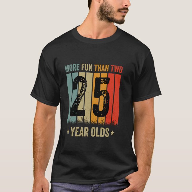 More Fun Than Two Twenty Five Year Olds T-Shirt (Front)