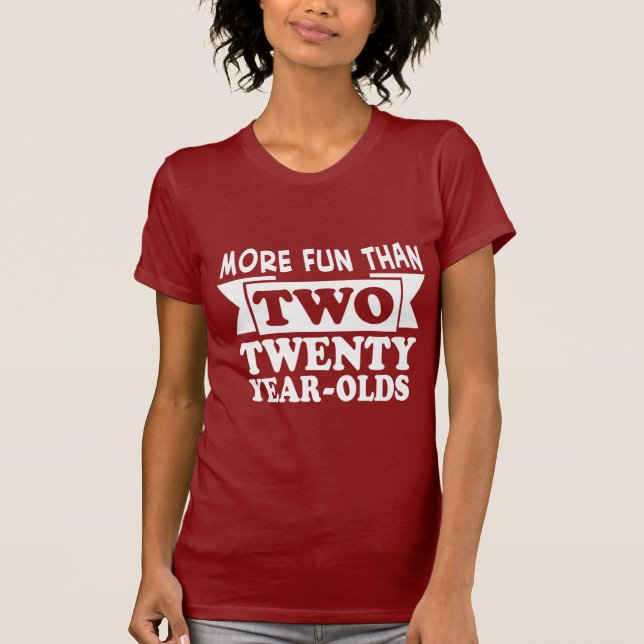 More Fun Than Two Twenty Year Olds T-Shirt (Front)