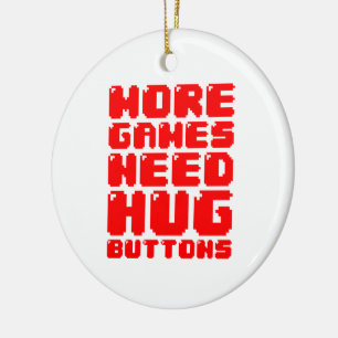 MORE GAMES NEED HUG BUTTONS CERAMIC TREE DECORATION
