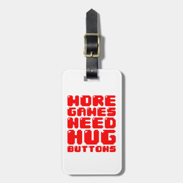 MORE GAMES NEED HUG BUTTONS LUGGAGE TAG (Front Vertical)