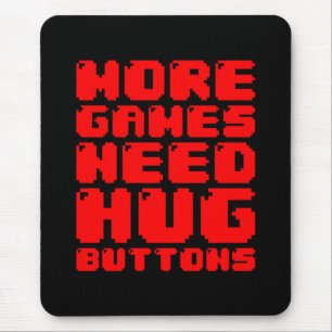 MORE GAMES NEED HUG BUTTONS MOUSE PAD