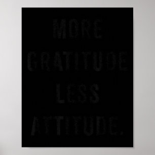 More Gratitude Less Attitude Fun Insrational Motiv Poster