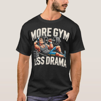 More Gym Less Drama - Funny Gym T-Shirt