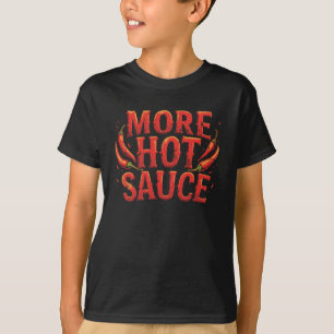 More Hot Sauce Spicy Chili Food Lover T-Shirt