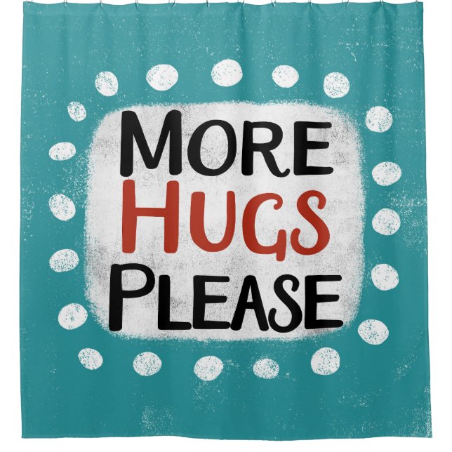 More Hugs Please Shower Curtain (Front)