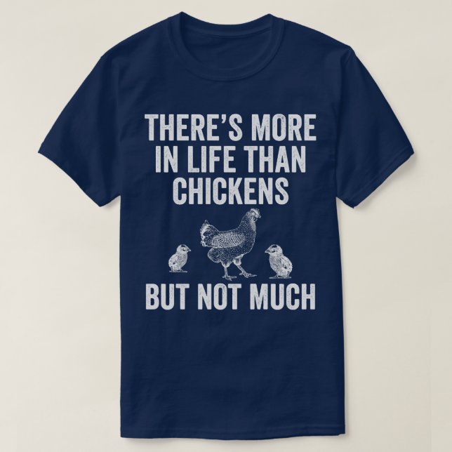 More in Life Than Chickens Funny Backyard Chicken  T-Shirt (Design Front)