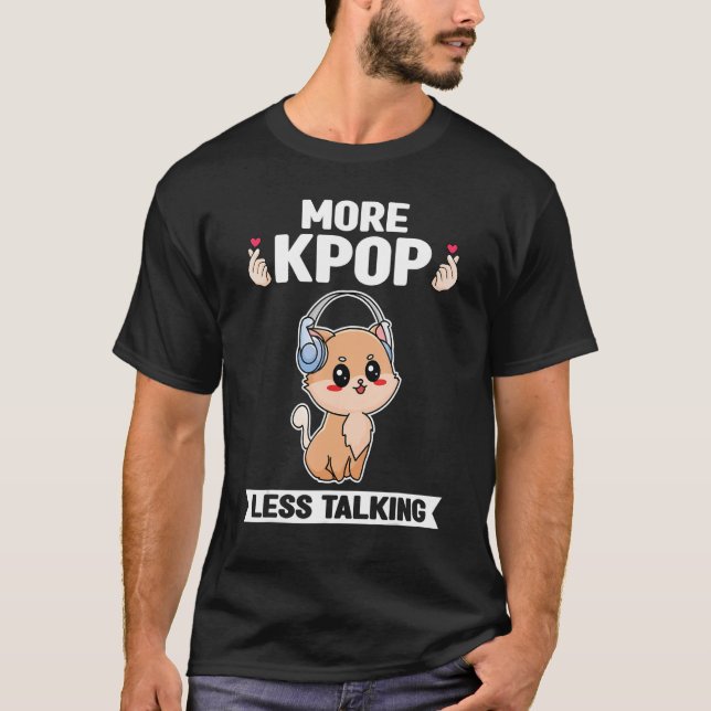 more kpop less talking Kpop T-Shirt (Front)