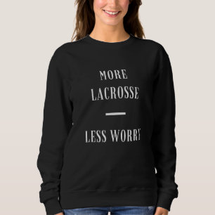 More Lacrosse Less Worry Inspiring Indigenous Team Sweatshirt
