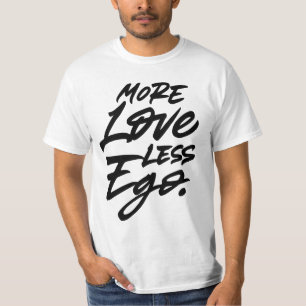 More love less ego T-Shirt